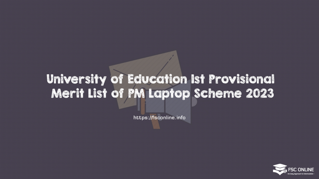 University of Education 1st Provisional Merit List of PM Laptop Scheme 2023 University of Education 1st Provisional Merit List of PM Laptop Scheme 2023