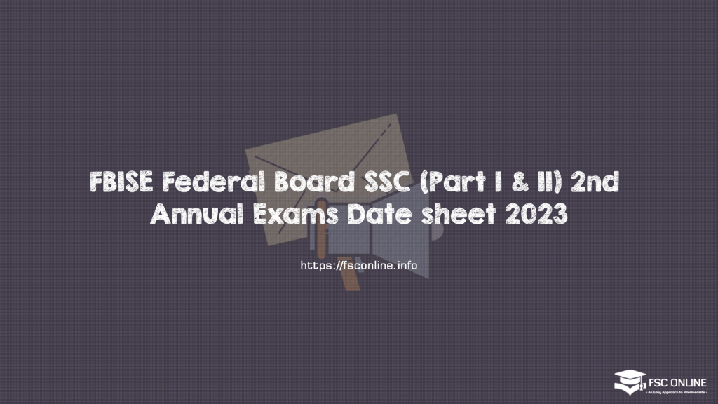FBISE Federal Board SSC (Part I & II) 2nd Annual Exams Date sheet 2023 FBISE Federal Board SSC (Part I & II) 2nd Annual Exams Date sheet 2023