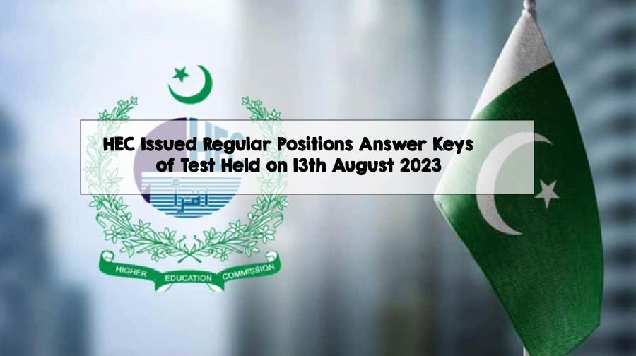 HEC Issued Regular Positions Answer Keys of Test Held on 13th August 2023 HEC Issued Regular Positions Answer Keys of Test Held on 13th August 2023