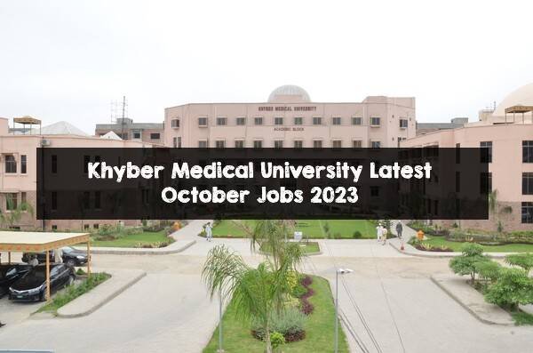 Khyber Medical University Latest October Jobs 2023 Khyber Medical University Latest October Jobs 2023