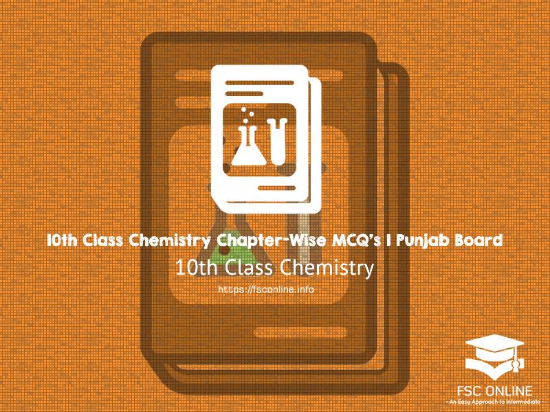 10th Class Chemistry Chapter-Wise MCQ’s | Punjab Board 10th Class Chemistry Chapter-Wise MCQ's | Punjab Board