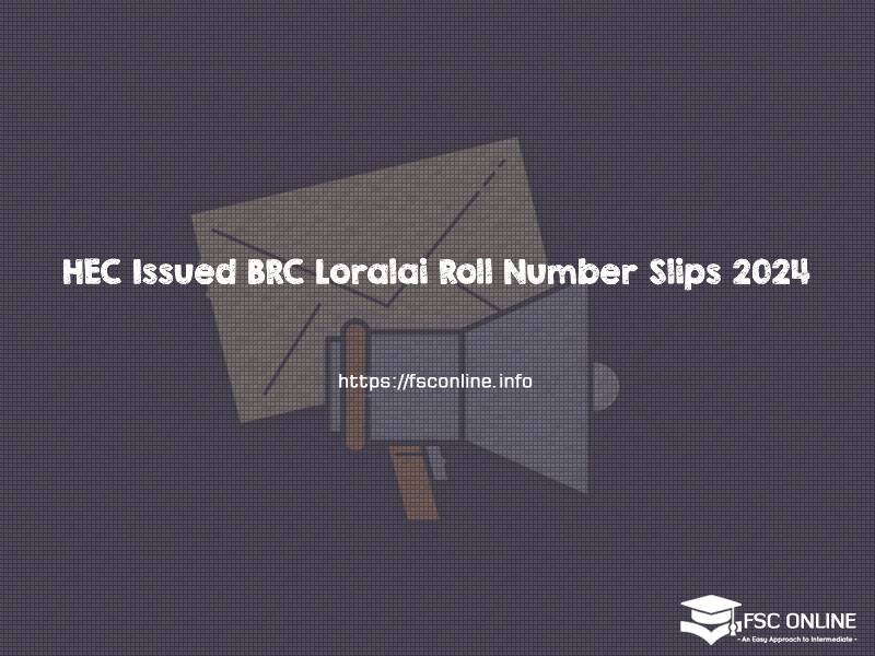 HEC Issued BRC Loralai Roll Number Slips 2024 HEC Issued BRC Loralai Roll Number Slips 2024