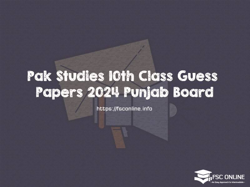 Pak Studies 10th Class Guess Papers 2024 Punjab Board Pak Studies 10th Class Guess Papers 2024 Punjab Board